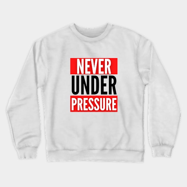 The Never Under Pressure Fitness Collection Crewneck Sweatshirt by The PE Spot Shop